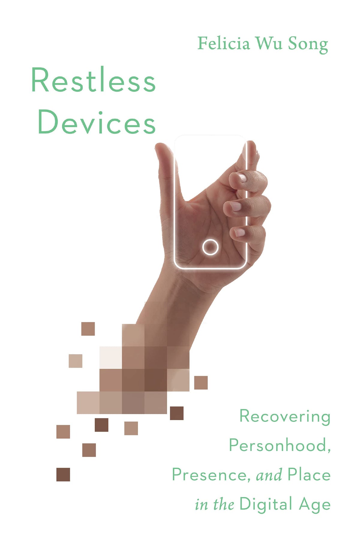 Restless Devices: Recovering Personhood, Presence, and Place in the Digital Age - Song, Felicia Wu - 9780830851133