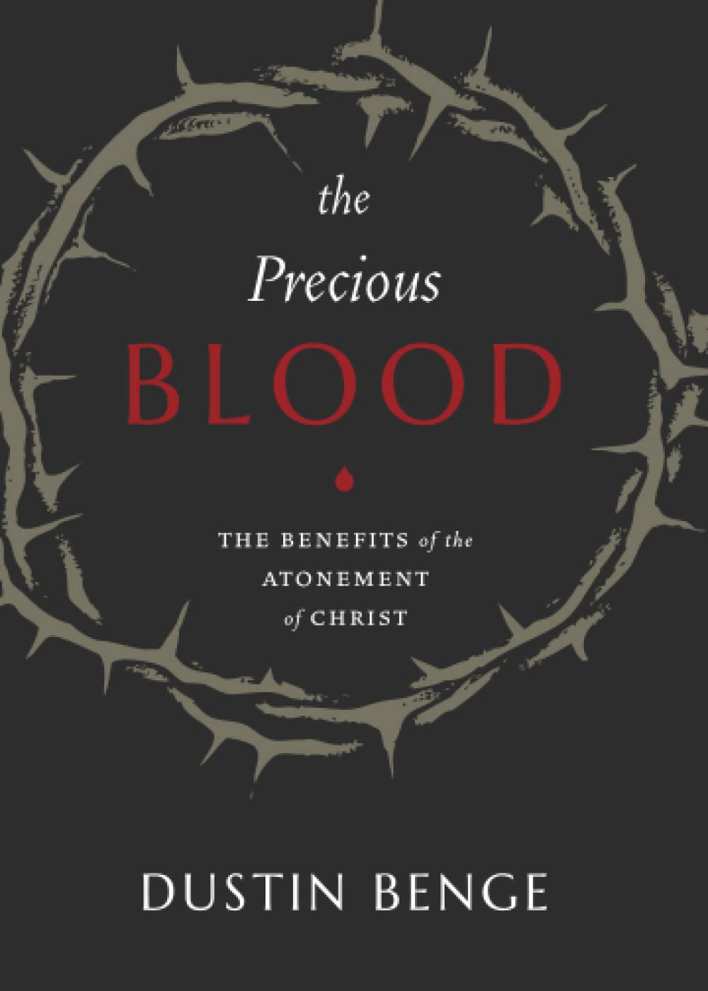 Precious Blood: The Benefits of the Atonement of Christ - Benge, Dustin - 9781774840863