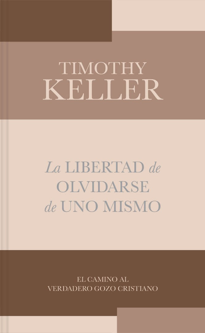 La Libertad de Olvidarse de Uno Mismo: El Camino Al Verdadero Gozo Cristinano - Keller, Timothy - 9781087773810