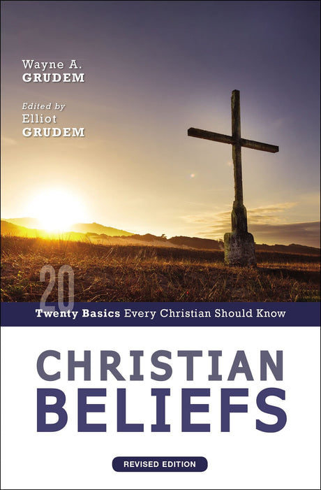 Christian Beliefs, Revised Edition: Twenty Basics Every Christian Should Know - Grudem, Wayne A; Grudem, Elliot (editor) - 9780310124337