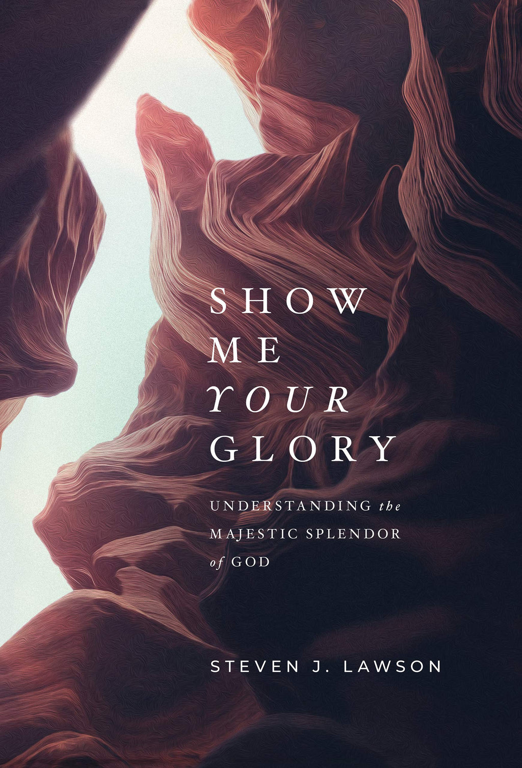 Show Me Your Glory: Understanding the Majestic Splendor of God - Lawson, Steven J - 9781642892635