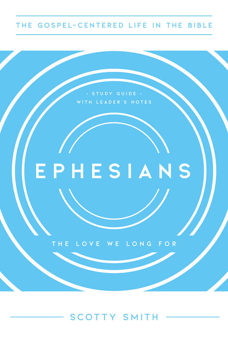 Ephesians (The Gospel-Centered Life in the Bible)- Smith, Scotty - 9781645070610