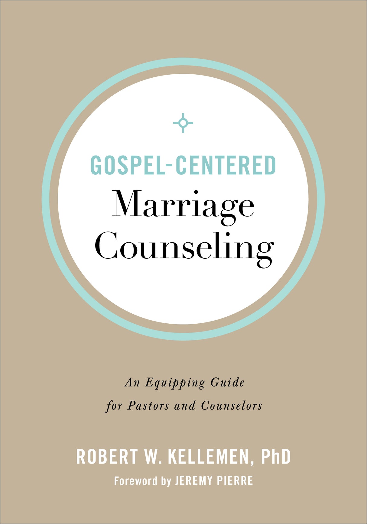 Gospel-Centered Marriage Counseling: An Equipping Guide for Pastors and Counselors - Kellemen, Robert W; Pierre, Jeremy (foreword by) - 9780801094347