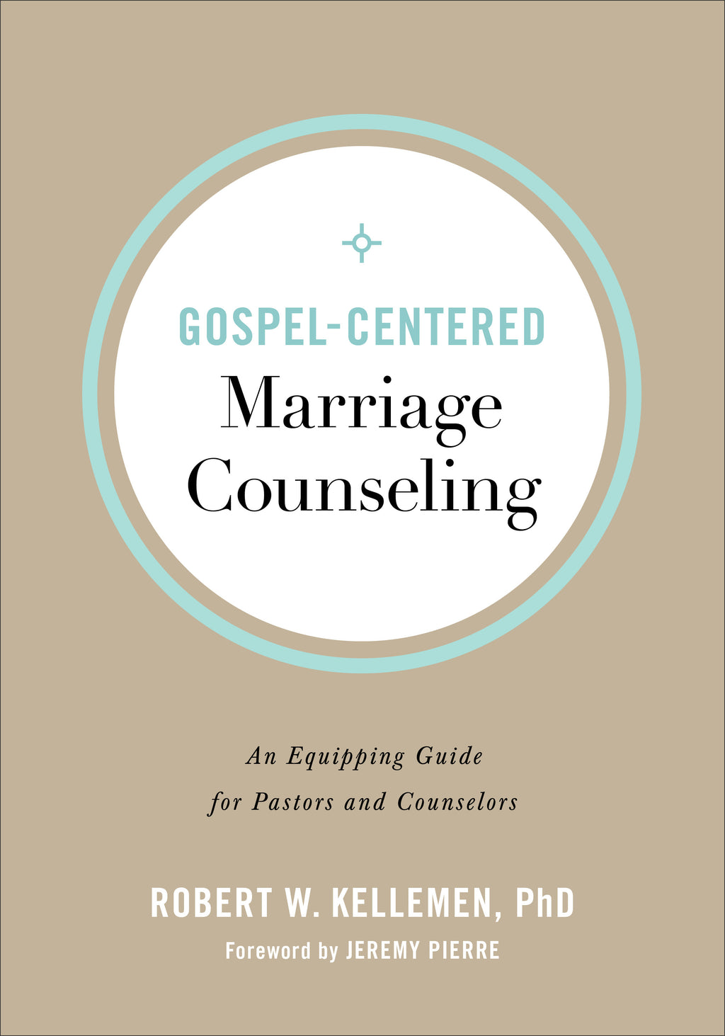 Gospel-Centered Marriage Counseling: An Equipping Guide for Pastors and Counselors - Kellemen, Robert W; Pierre, Jeremy (foreword by) - 9780801094347