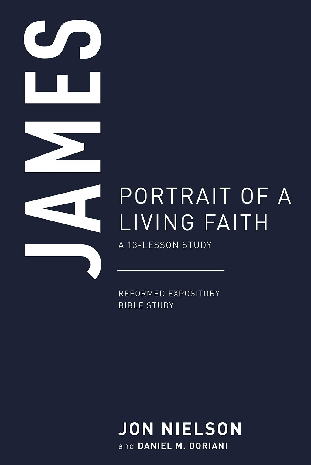 James: Portrait of a Living Faith, a 13-Lesson Study (Reformed Expository Bible Studies)
