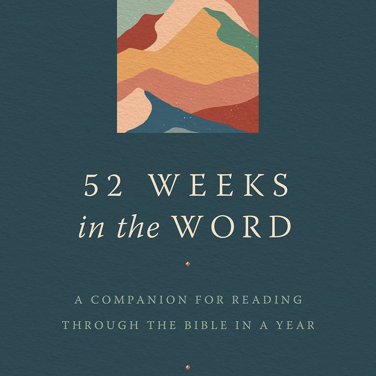 52 Weeks in the Word: A Companion for Reading Through the Bible in a Y ...
