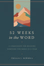 52 Weeks in the Word: A Companion for Reading Through the Bible in a Year - Newbell, Trillia J - 9780802428356