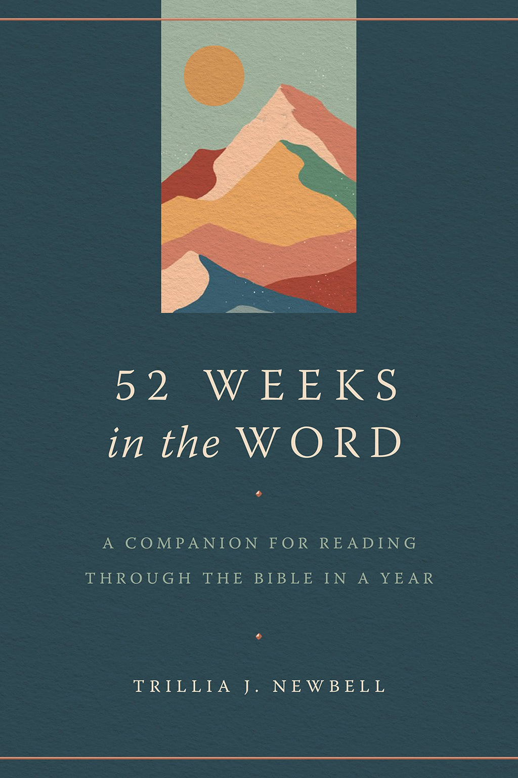 52 Weeks in the Word: A Companion for Reading Through the Bible in a Year - Newbell, Trillia J - 9780802428356