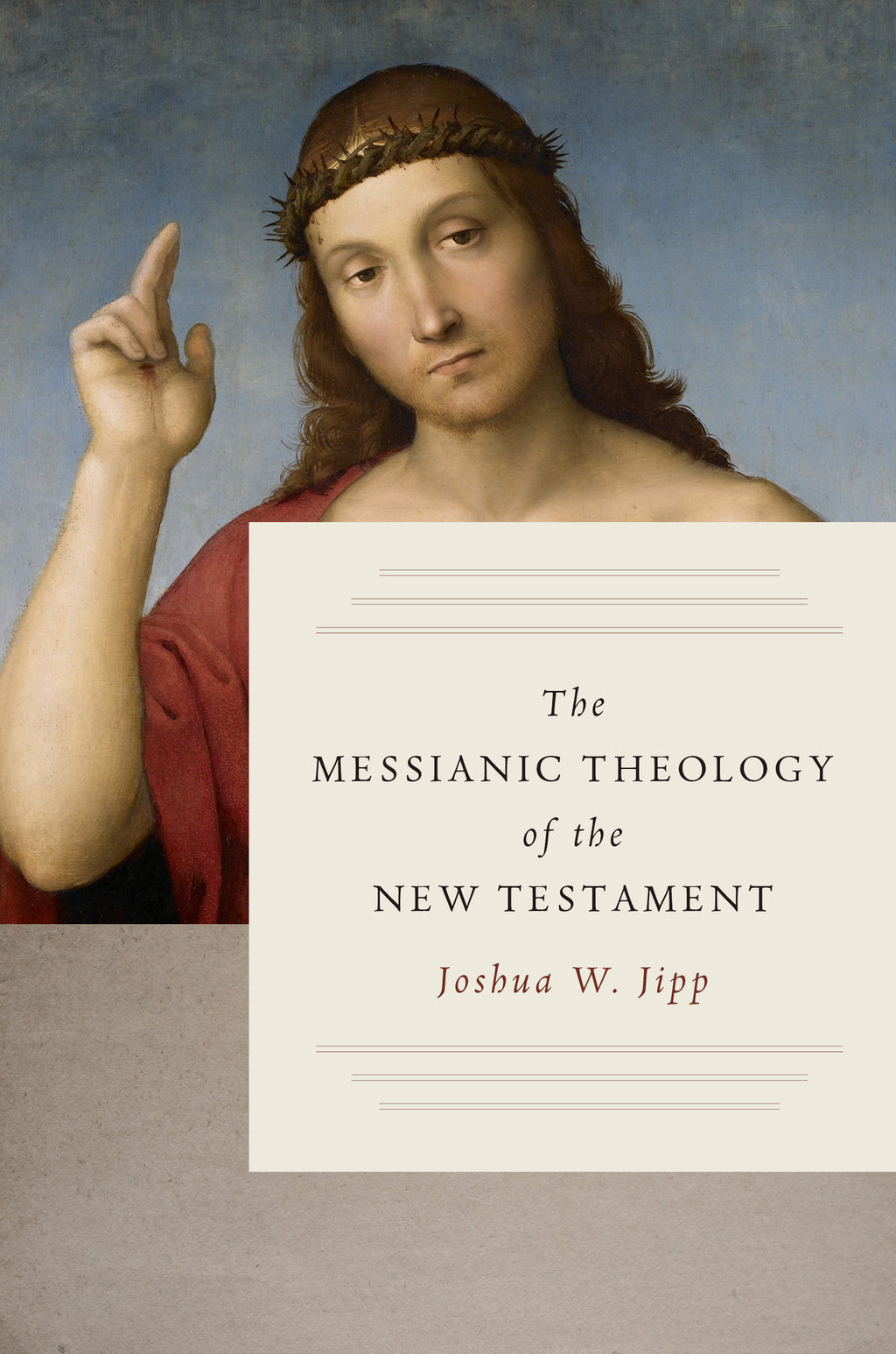 The Messianic Theology of the New Testament - Jipp, Joshua W - 9780802877178
