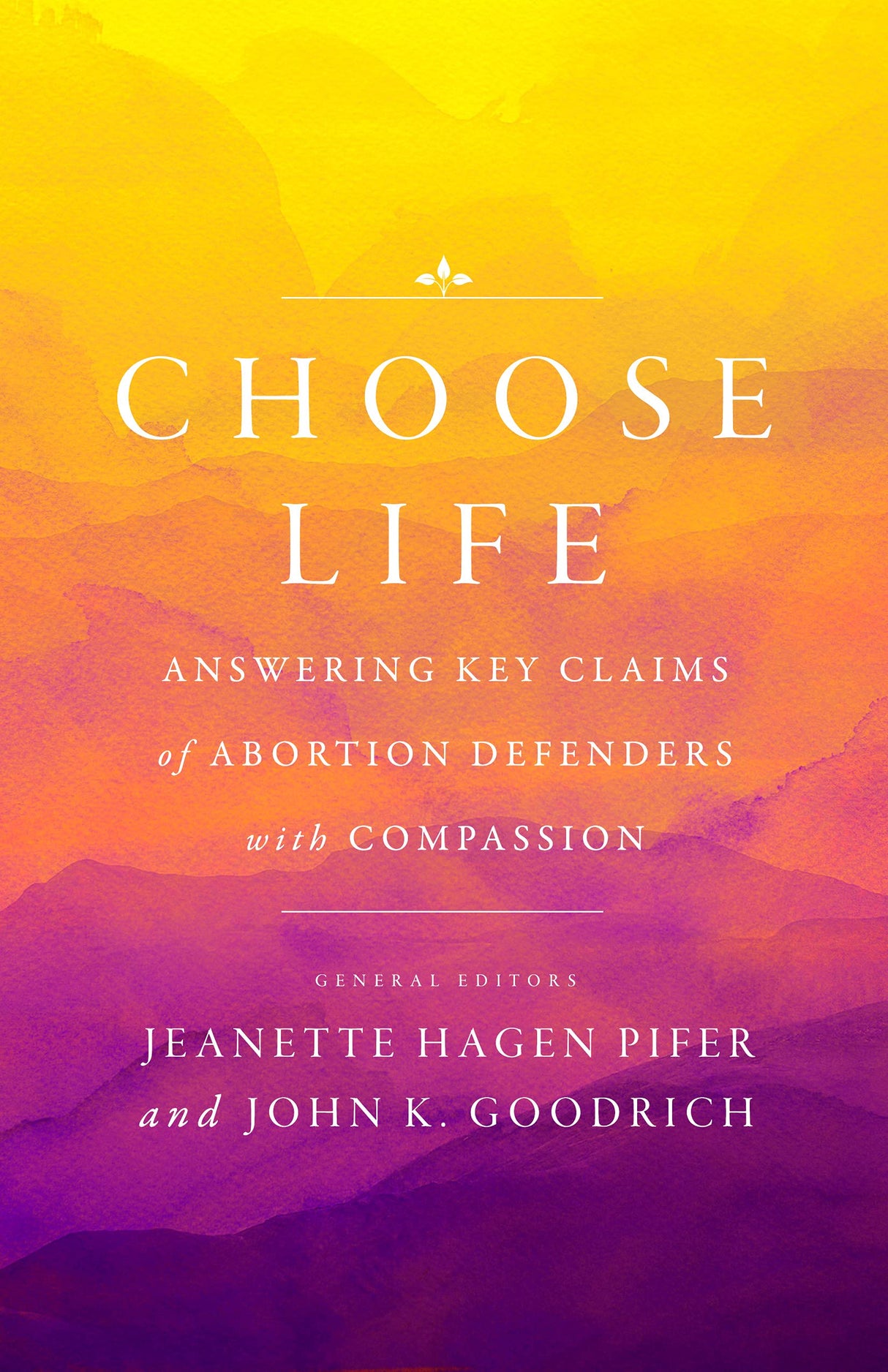 Choose Life: Answering Key Claims of Abortion Defenders with Compassion - Goodrich, John K; Pifer, Jeanette Hagen - 9780802421739
