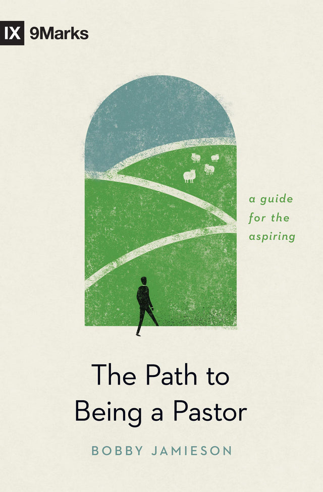The Path to Being a Pastor: A Guide for the Aspiring (9Marks) - Jamieson, Bobby - 9781433576652