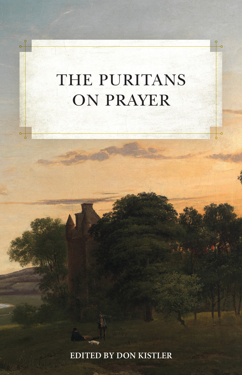 The Puritans on Prayer - Kistler, Don (editor) - 9798886860023
