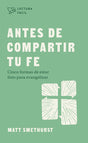 Antes de Compartir Tu Fe: Cinco Formas de Estar Listo Para Evangelizer (Lectura Fácil) - Smethurst, Matt - 9781087768861