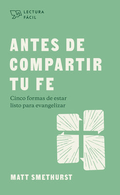 Antes de Compartir Tu Fe: Cinco Formas de Estar Listo Para Evangelizer (Lectura Fácil) - Smethurst, Matt - 9781087768861