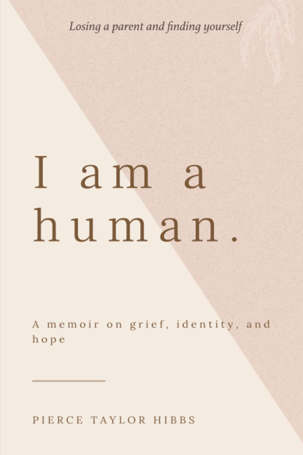 I Am a Human: A Memoir on Grief, Identity, and Hope - Hibbs, Pierce Taylor - 9781736341186