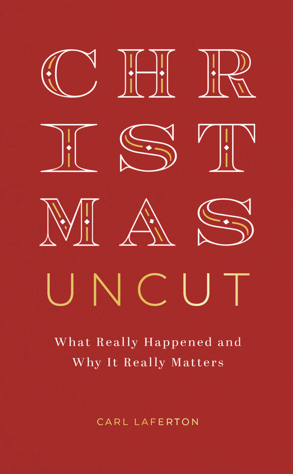Christmas Uncut: What Really Happened and Why It Really Matters - Laferton, Carl - 9781784989156