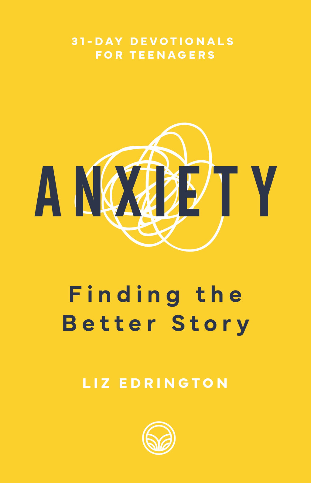 Anxiety: Finding the Better Story (31-Day Devotionals for Teenagers) - Edrington, Liz - 9781629959139