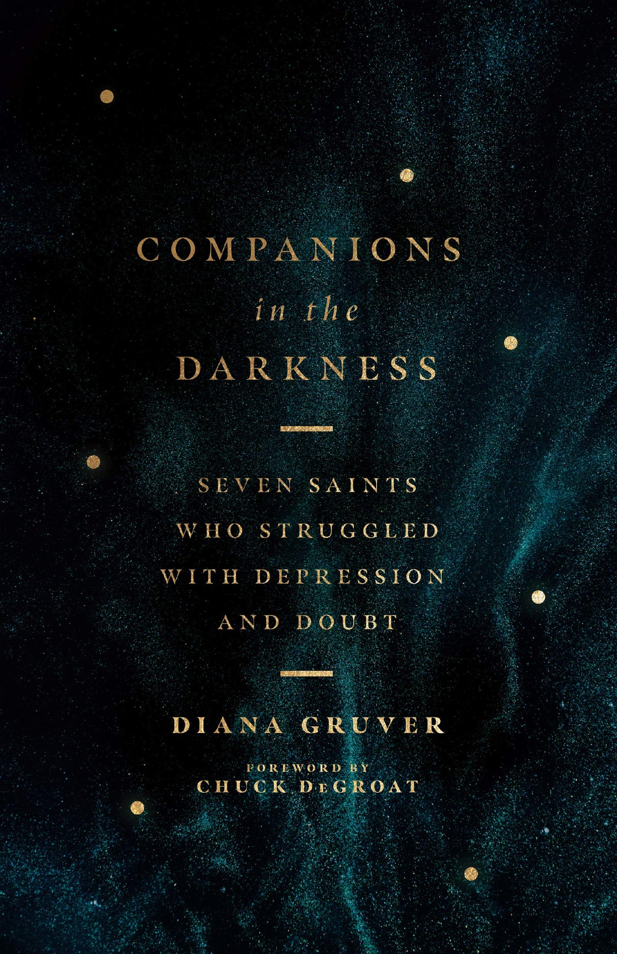 Companions in the Darkness: Seven Saints Who Struggled with Depression and Doubt - Gruver, Diana; Degroat, Chuck (foreword by) - 9780830848287