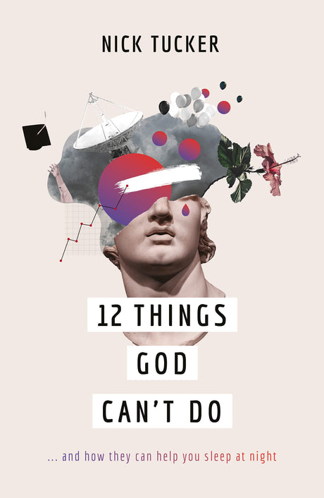 12 Things God Can't Do: ...and How They Can Help You Sleep at Night - Tucker, Nick - 9781784986766