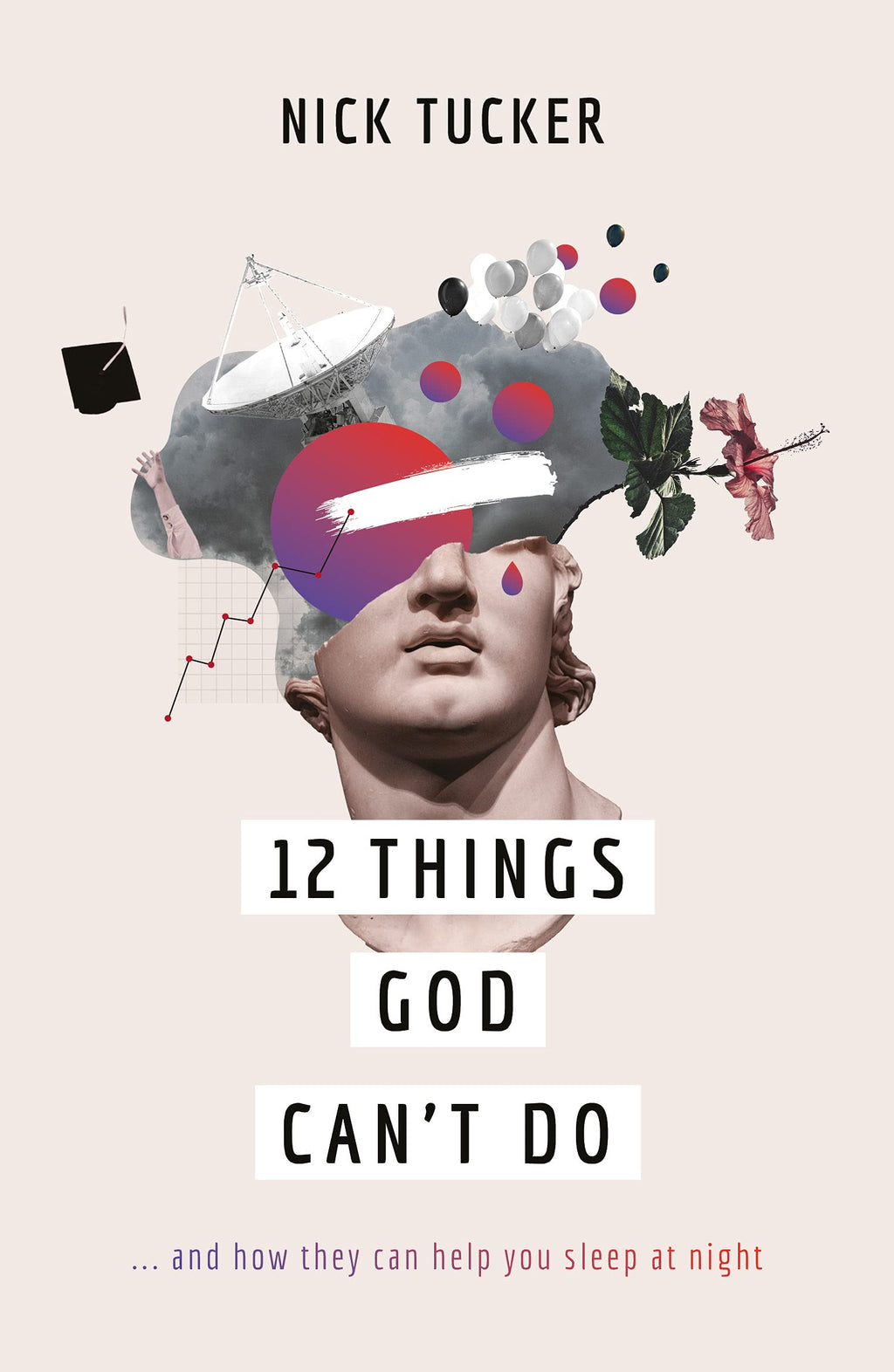 12 Things God Can't Do: ...and How They Can Help You Sleep at Night - Tucker, Nick - 9781784986766