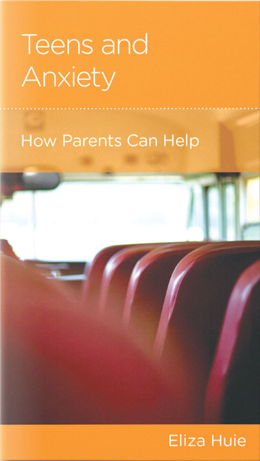 Teens and Anxiety: How Parents Can Help - Huie, Eliza - 9781645071471