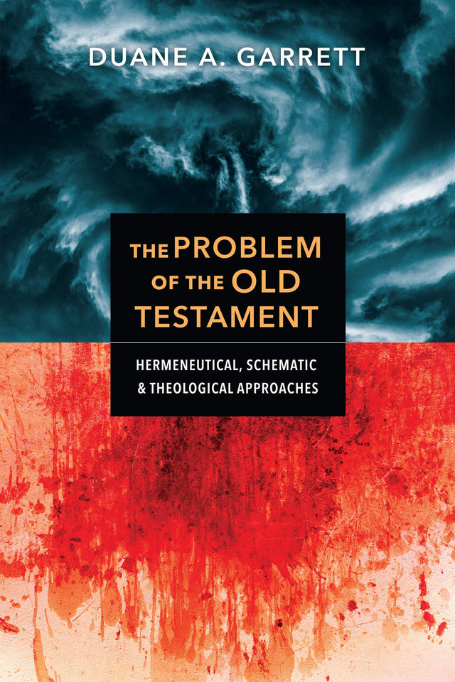 The Problem of the Old Testament: Hermeneutical, Schematic, and Theological Approaches - Garrett, Duane A - 9780830852734