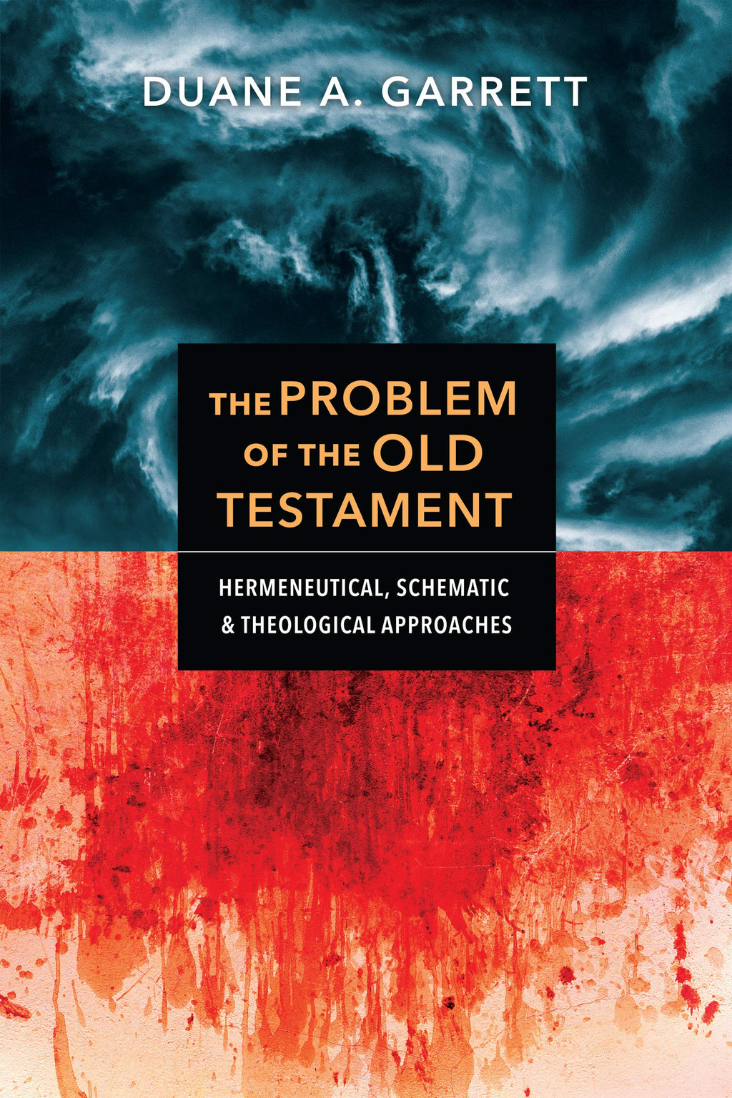 The Problem of the Old Testament: Hermeneutical, Schematic, and Theological Approaches - Garrett, Duane A - 9780830852734
