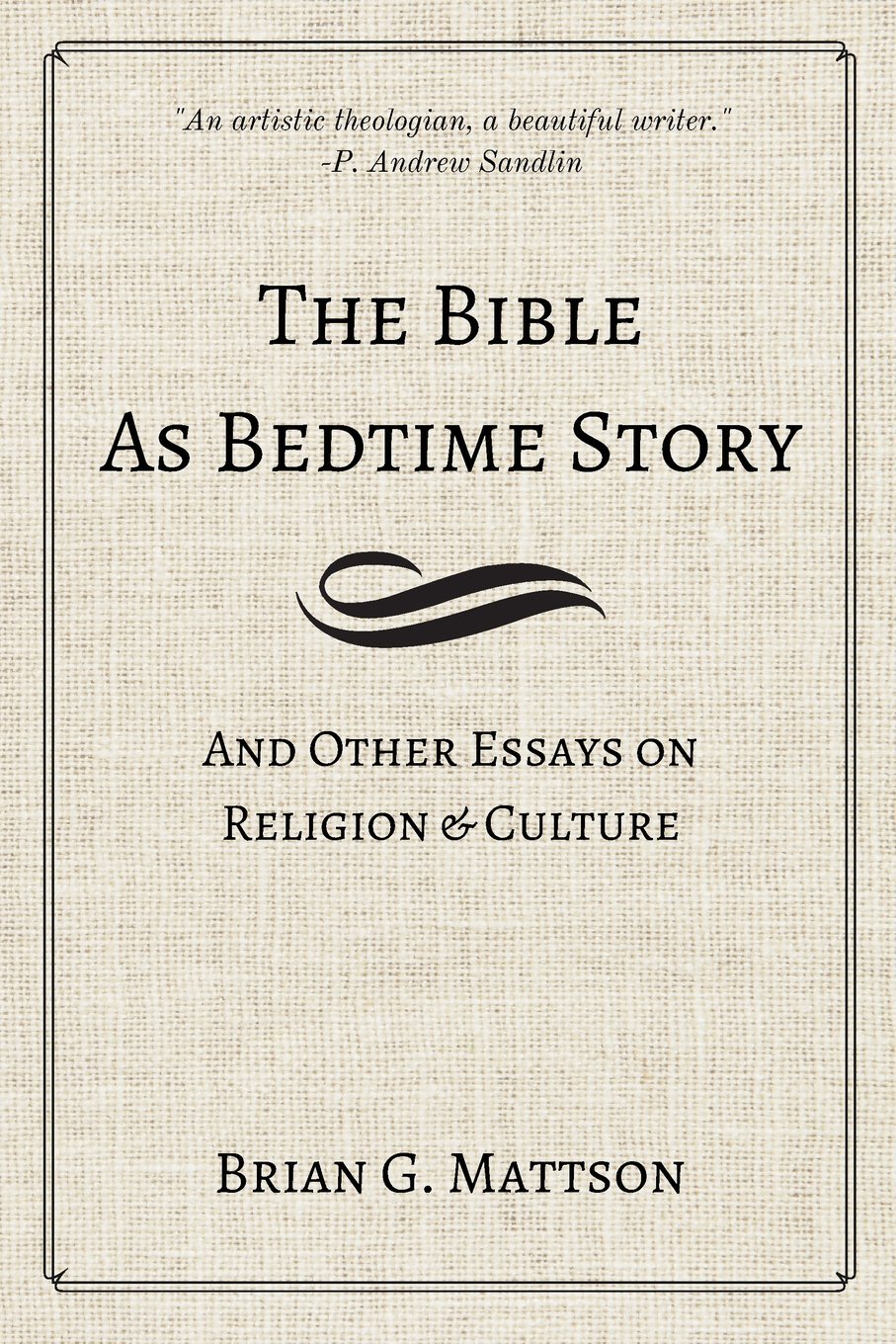 The Bible as Bedtime Story: And Other Essays on Religion and Culture - Mattson, Brian G - 9780999872307