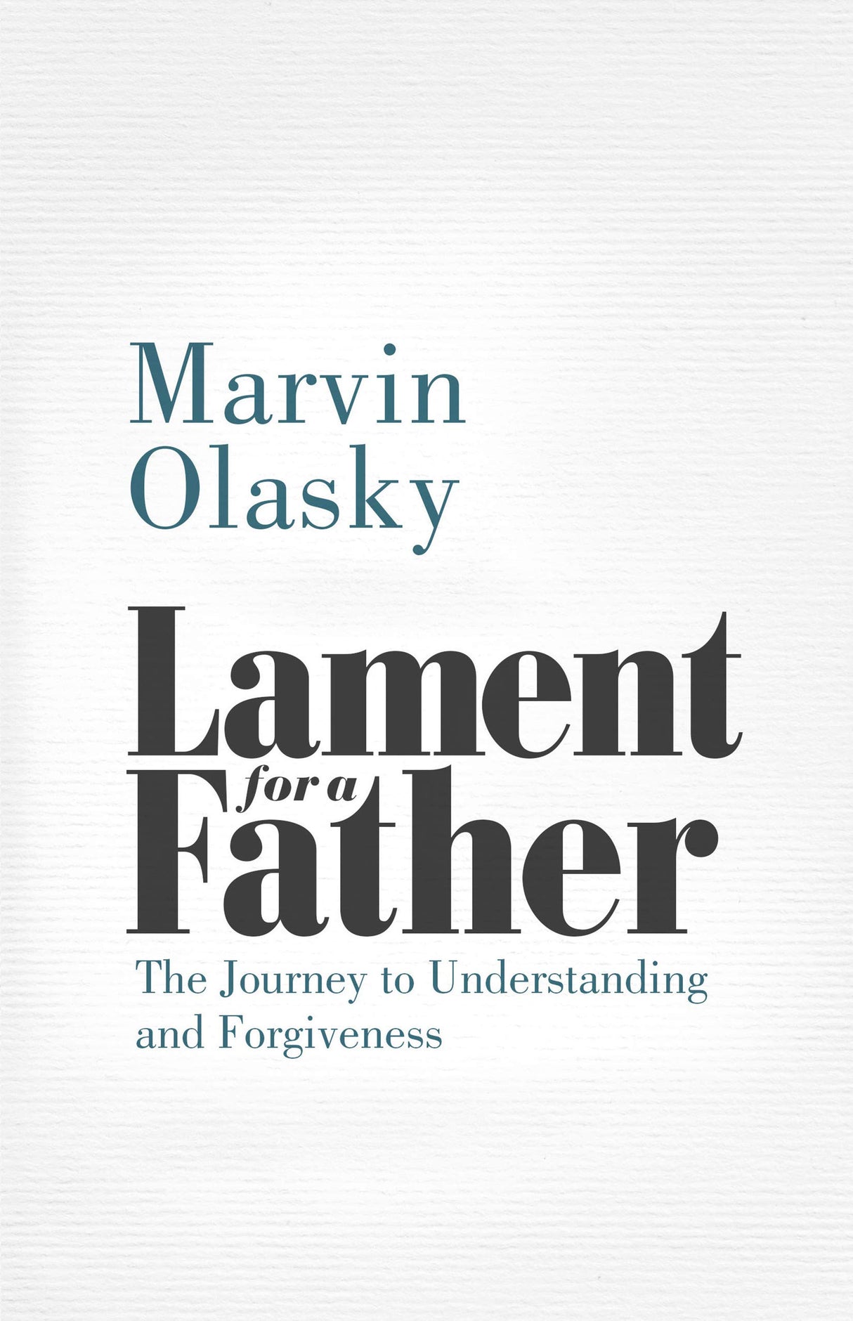 Lament for a Father: The Journey to Understanding and Forgiveness - Olasky, Marvin - 9781629958668