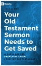 Your Old Testament Sermon Needs to Get Saved: A Handbook for Preaching Christ from the Old Testament - King, David M - 9780802423276