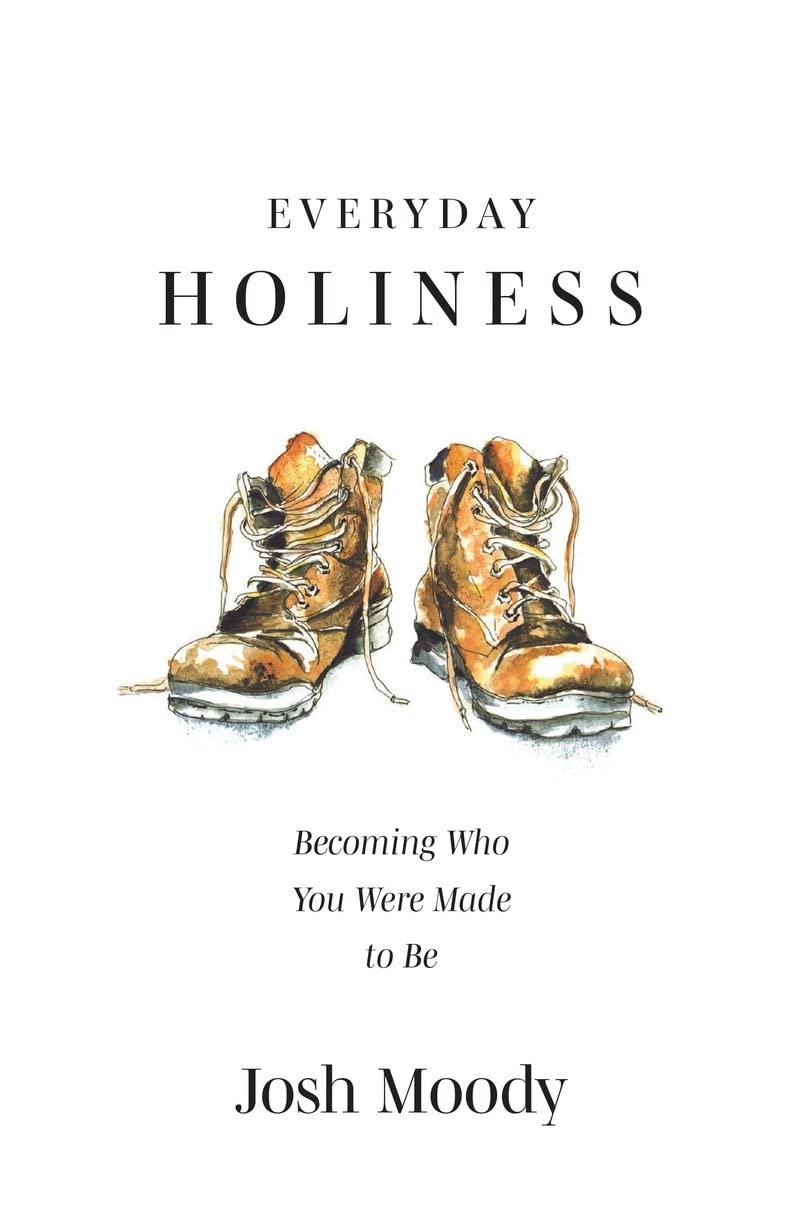 Everyday Holiness: Becoming Who You Were Made to Be - Moody, Josh - 9781527107250