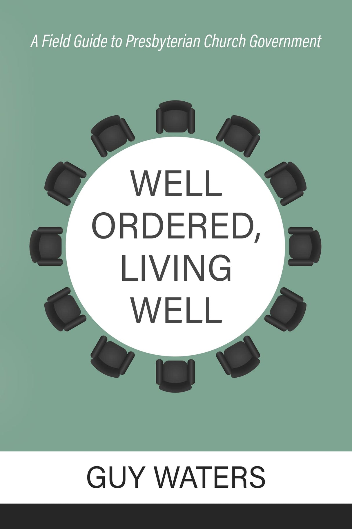 Well Ordered, Living Well: A Field Guide to Presbyterian Church Government - Waters, Guy Prentiss - 9781601789228