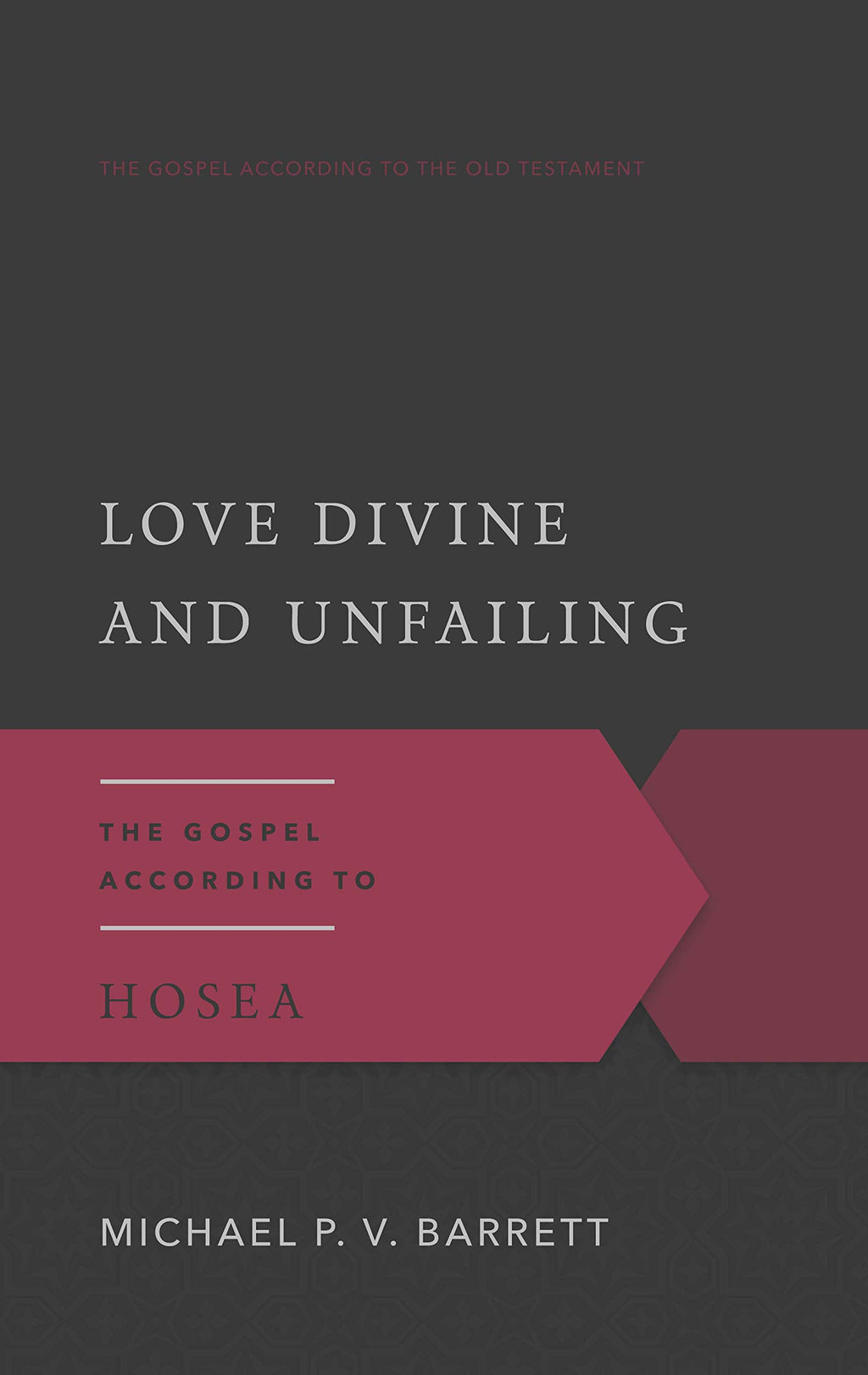 Love Divine and Unfailing: The Gospel According to Hosea (Gospel According to the Old Testament)