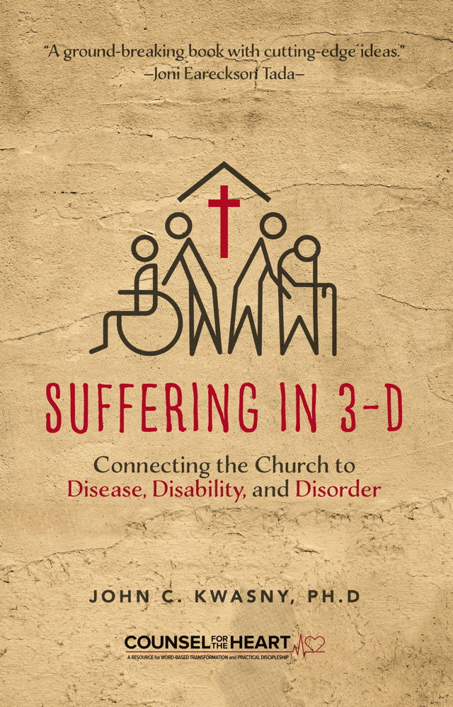 Suffering in 3-D: Connecting the Church to Disease, Disability, and Disorder (Counsel for the Heart) - Kwasny, John C - 9781633421677