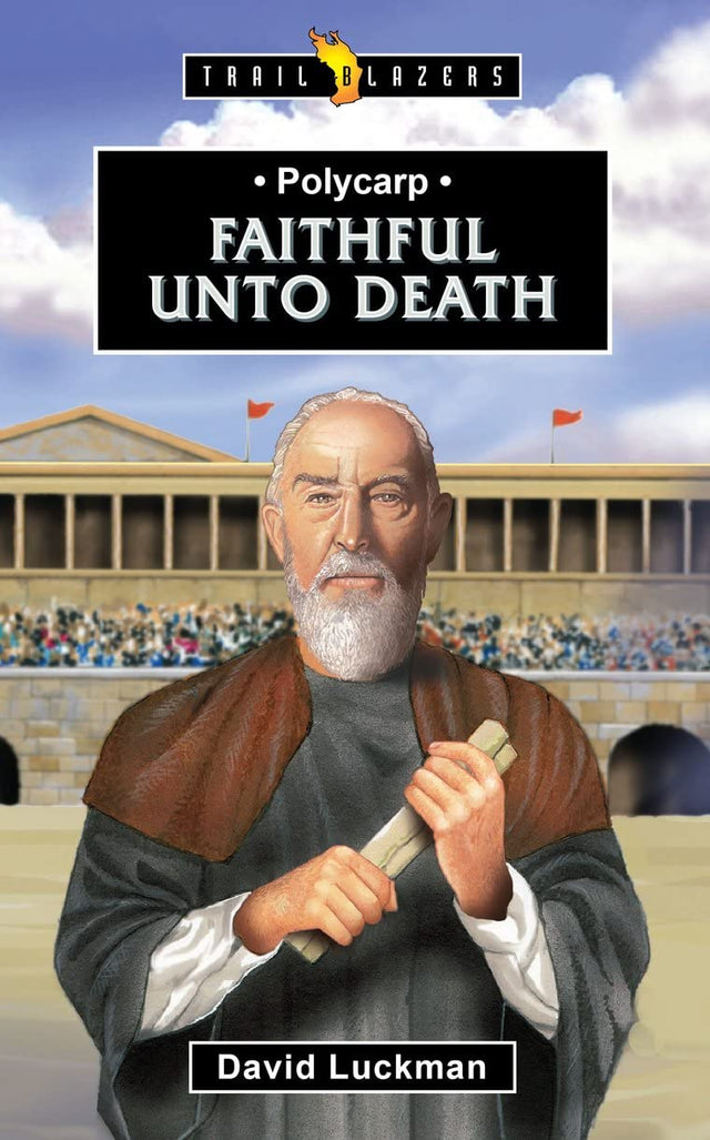 Polycarp: Faithful Unto Death (Trail Blazers) - Luckman, David - 9781527110298
