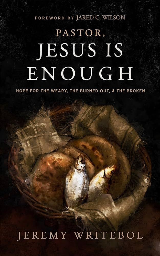 Pastor, Jesus Is Enough: Hope for the Weary, the Burned Out, and the Broken - Writebol, Jeremy; Wilson, Jared C (foreword by) - 9781683596738