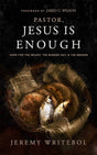 Pastor, Jesus Is Enough: Hope for the Weary, the Burned Out, and the Broken - Writebol, Jeremy; Wilson, Jared C (foreword by) - 9781683596738