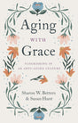 Aging with Grace: Flourishing in an Anti-Aging Culture - Betters, Sharon; Hunt, Susan - 9781433570070