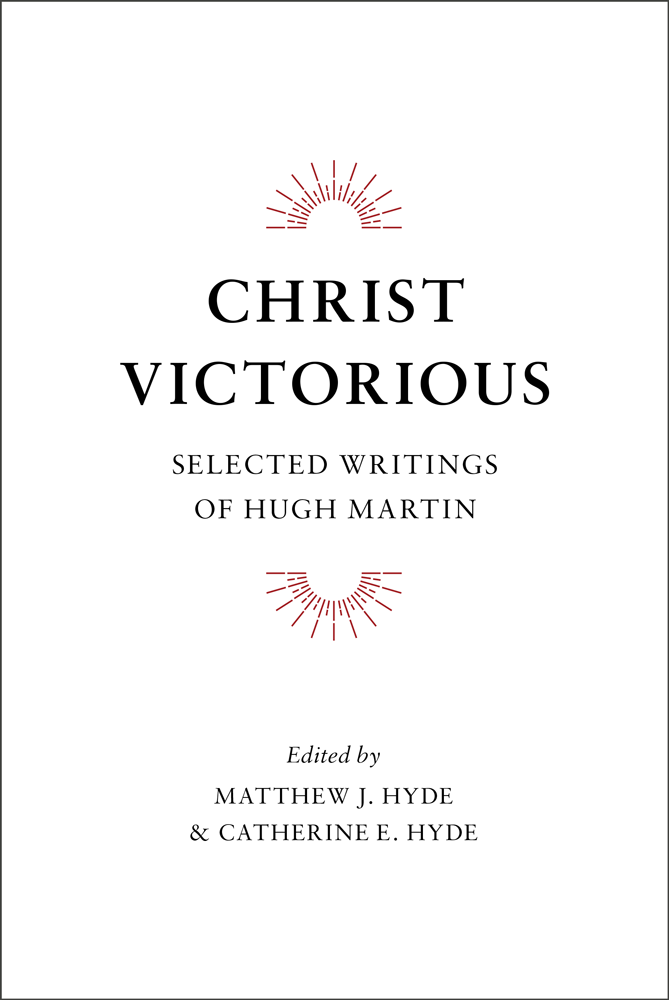 Christ Victorious: Selected Writings of Hugh Martin