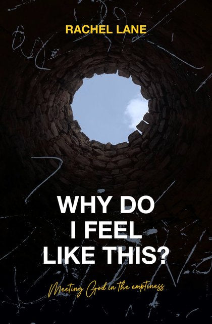 Why Do I Feel Like This?: Meeting God in the Emptiness - Lane, Rachel - 9781527106178