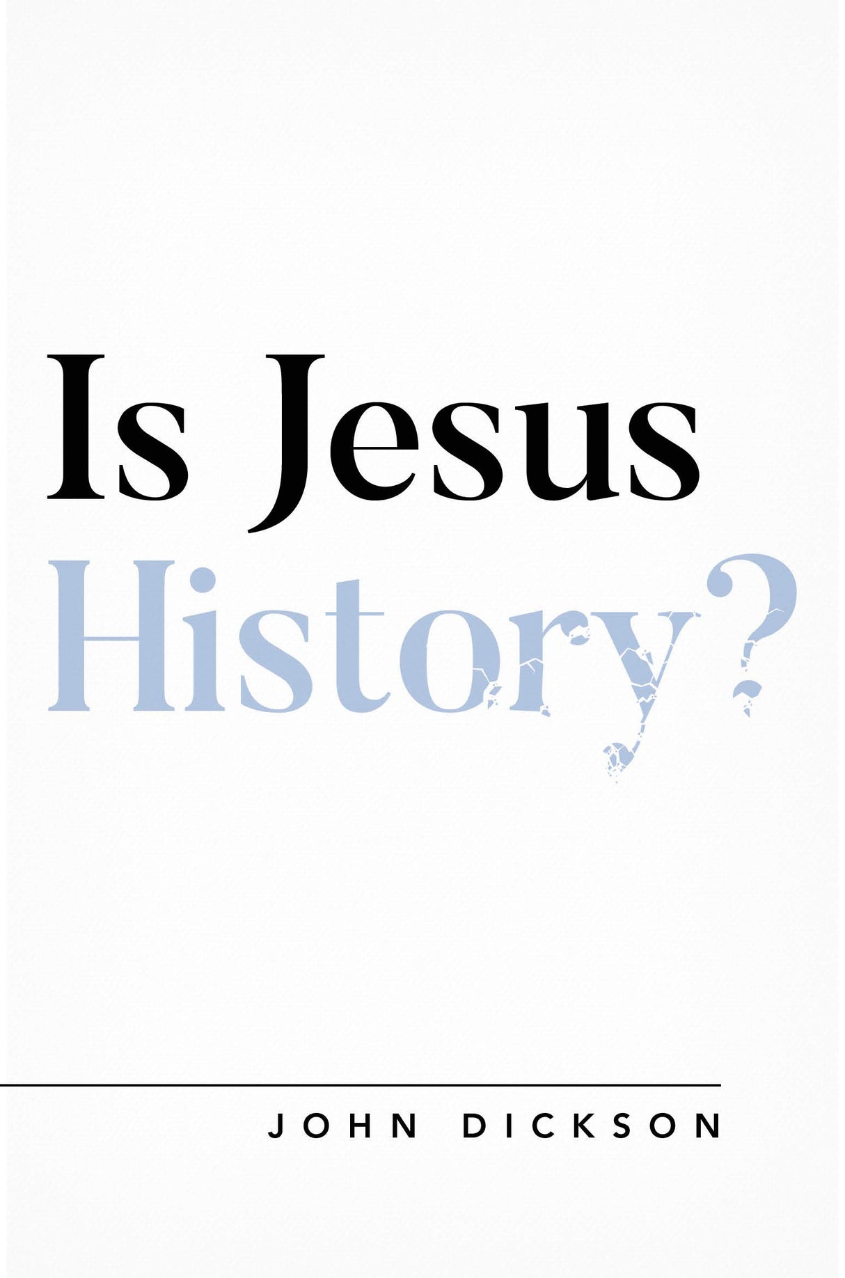 Is Jesus History? (Questioning Faith) - Dickson, John - 9781784983659