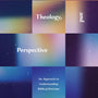 Truth, Theology, and Perspective: An Approach to Understanding Biblical Doctrine - Poythress, Vern S - 9781433580246