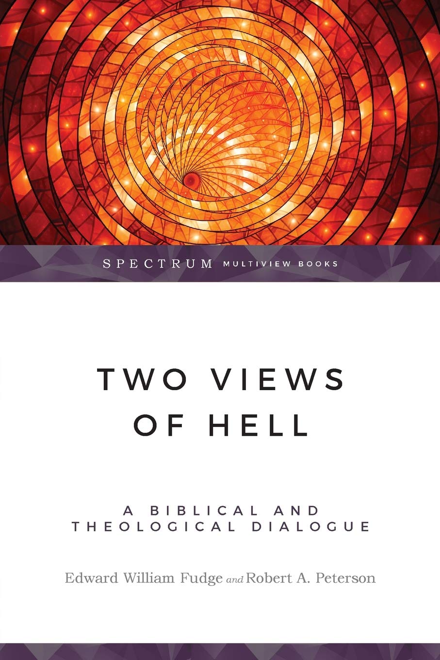 Two Views of Hell: A Biblical & Theological Dialogue (Spectrum Multiview Books) Fudge, Edward W.; Peterson, Robert A. cover image