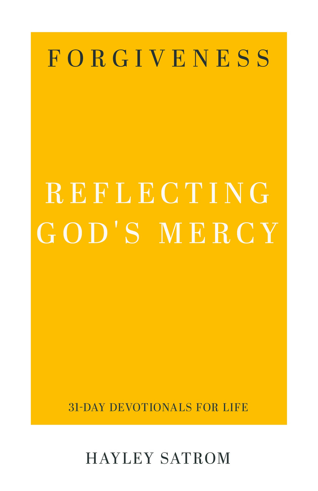 Forgiveness: Reflecting God's Mercy (31-Day Devotionals for Life) Satrom, Haley 9781629956251