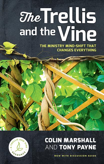 The Trellis and the Vine: The Ministry Mind-Shift That Changes Everything - Marshall, Colin; Payne, Tony - 9781925424669