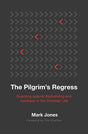 The Pilgrim's Regress: Guarding Against Backsliding and Apostasy in the Christian Life - Jones, Mark - 9781629959665