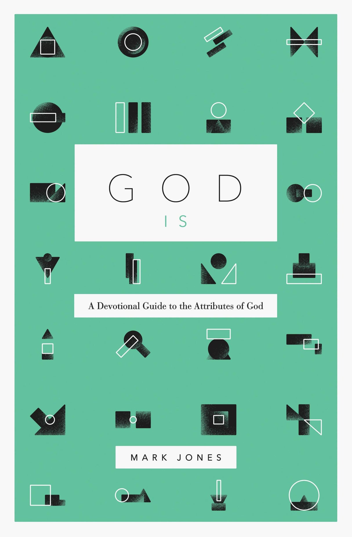 God Is: A Devotional Guide to the Attributes of God - Jones, Mark - 9781433574238