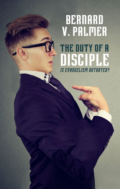 The Duty of a Disciple: Is Evangelism Outdated? - Palmer, Bernard V - 9781527105409