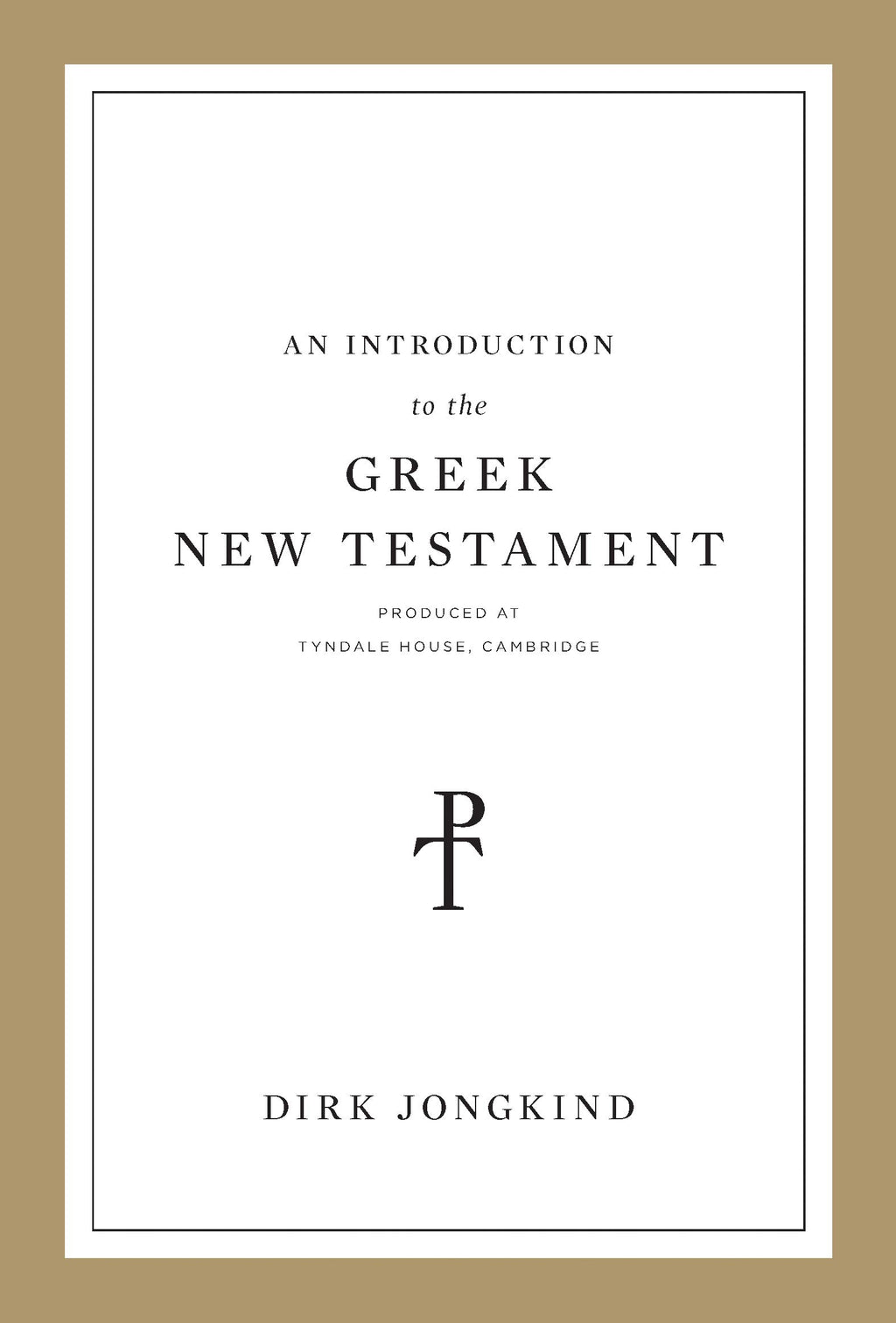 An Introduction to the Greek New Testament, Produced at Tyndale House, Cambridge By Dirk Jongkind cover image