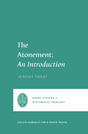 The Atonement: An Introduction (Short Studies in Systematic Theology) - Treat, Jeremy; Cole, Graham A (editor); Martin, Oren R (editor) - 9781433575693